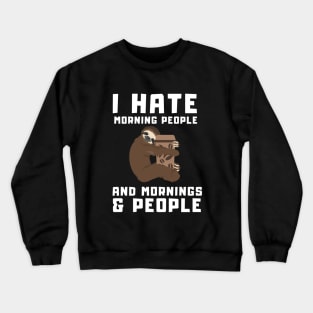 Coffee Sloth I Hate Morning People and Mornings & People Crewneck Sweatshirt